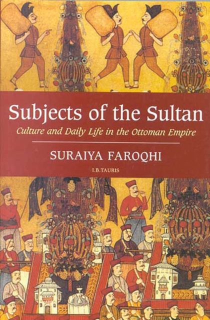 Subjects of the Sultan : Culture and Daily Life in the Ottoman Empire, Paperback / softback Book