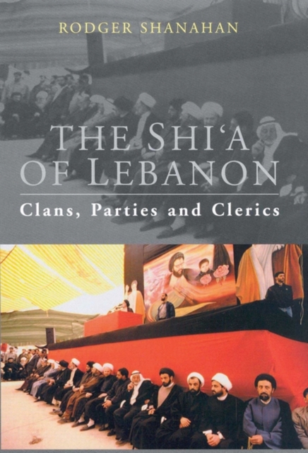 The Shi'a of Lebanon : Clans, Parties and Clerics, Hardback Book