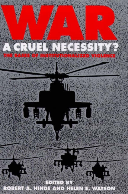 War : A Cruel Necessity? - Bases of Institutionalized Violence, Hardback Book
