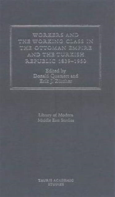 Workers and Working Class in the Ottoman Empire and the Turkish Republic, Hardback Book