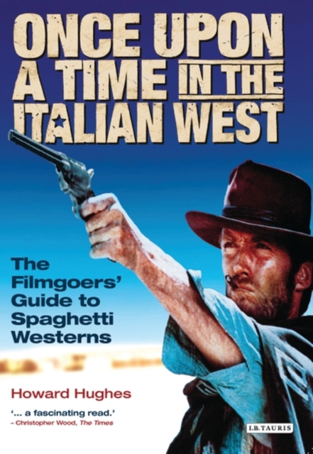 Once Upon A Time in the Italian West : The Filmgoers' Guide to Spaghetti Westerns, Paperback / softback Book