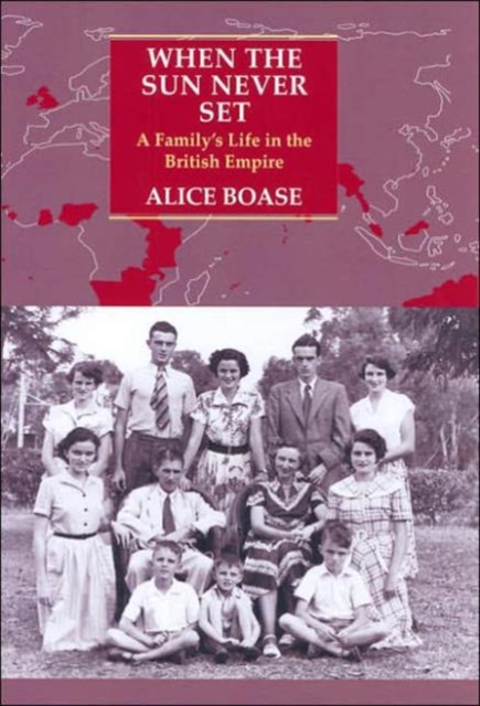 When the Sun Never Sets : A Family's Life in the British Empire, Hardback Book