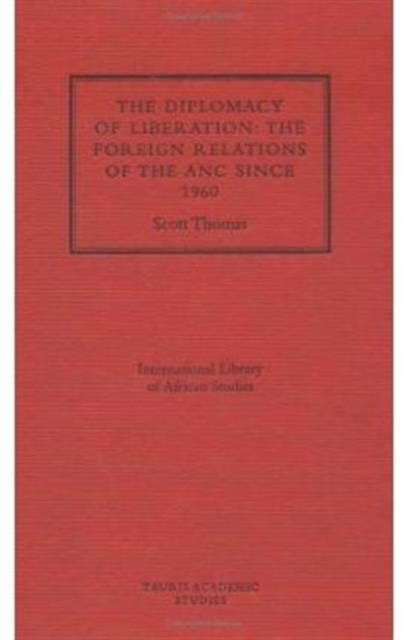 The Diplomacy of Liberation : Foreign Relations of the ANC Since 1960, Hardback Book
