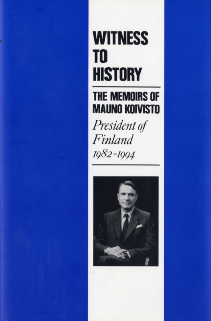 Witness to History : Memoirs of President Mauno Koivisto (President of Finland, 1982-94), Hardback Book