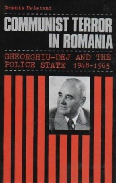 Communist Terror in Romania : Gheorghui-dej and the Police State, 1948-65, Hardback Book