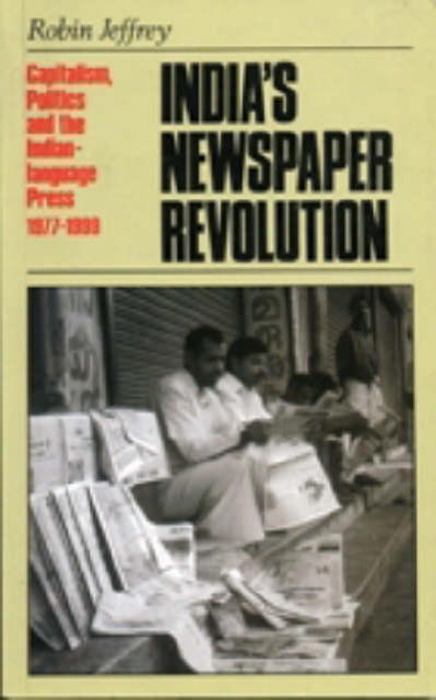 India's Newspaper Revolution : Capitalism, Technology and the Indian-language Press, 1977-1997, Paperback / softback Book