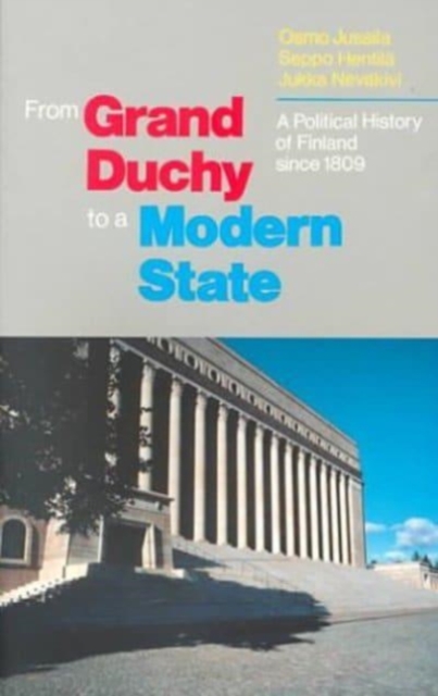 From Grand Duchy to Modern State : Political History of Finland Since 1809, Hardback Book