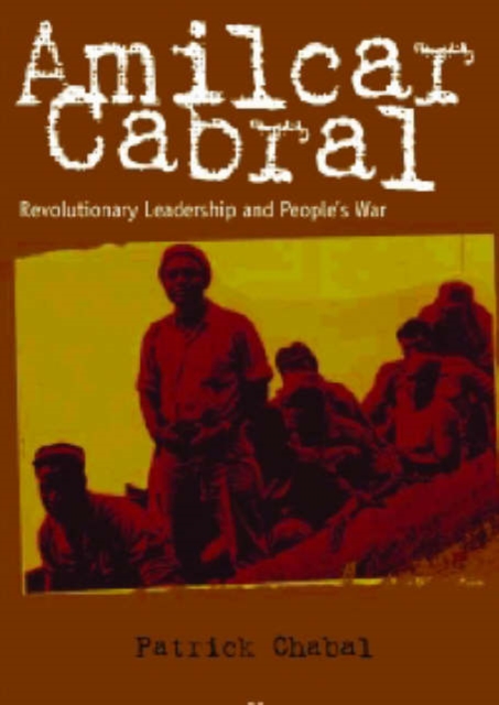 Amilcar Cabral : Revolutionary Leadership and People's War, Paperback / softback Book