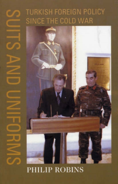 Suits and Uniforms : Turkish Foreign Policy since the Cold War, Paperback / softback Book