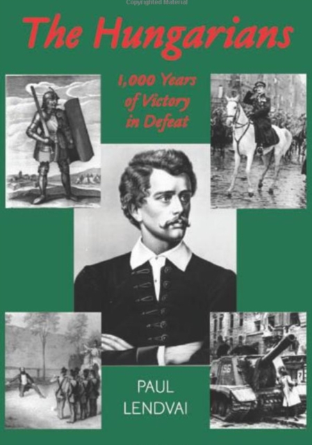 The Hungarians : A Thousand Years of Victory in Defeat, Paperback / softback Book