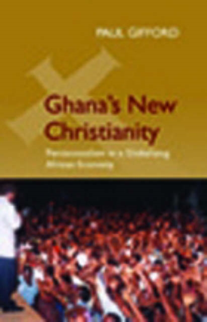 Ghana's New Christianity : Pentecostalism in a Globalising African Economy, Paperback / softback Book