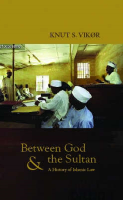 Between God and the Sultan : An Historical Introduction to Islamic Law, Hardback Book