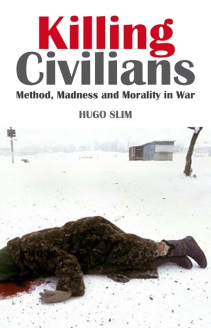Killing Civilians : Method, Madness and Morality in War, Paperback / softback Book