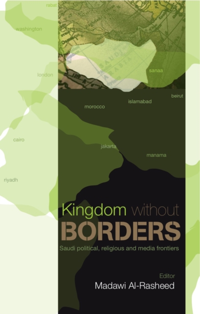 Kingdom without Borders : Saudi Arabia's Political, Religious and Media Frontiers, Hardback Book