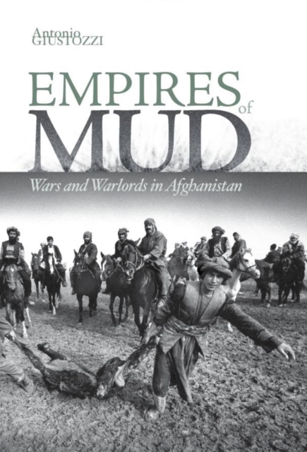 Empires of Mud : Wars and Warlords in Afghanistan, Hardback Book