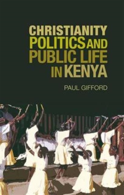 Christianity, Politics and Public Life in Kenya, Paperback / softback Book