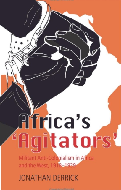 Africa's Agitators : Militant Anti-colonialism in Africa and the West, 1918-1939, Paperback / softback Book