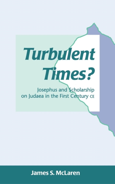 Turbulent Times? : Josephus and Scholarship on Judaea in the First Century CE, Hardback Book