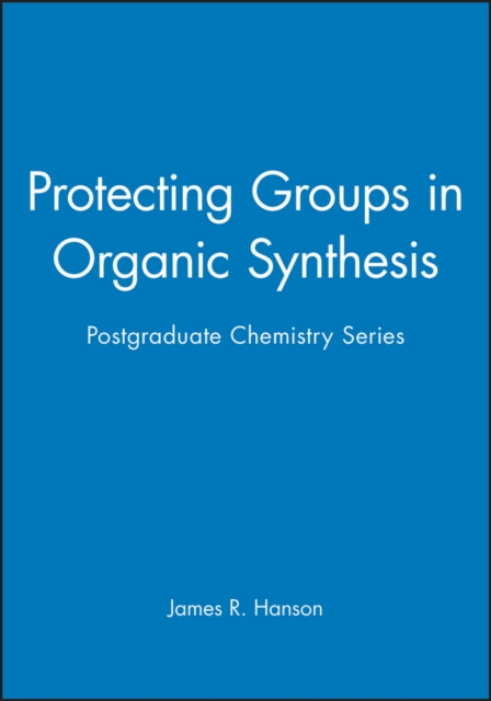 Protecting Groups in Organic Synthesis : Postgraduate Chemistry Series, Hardback Book