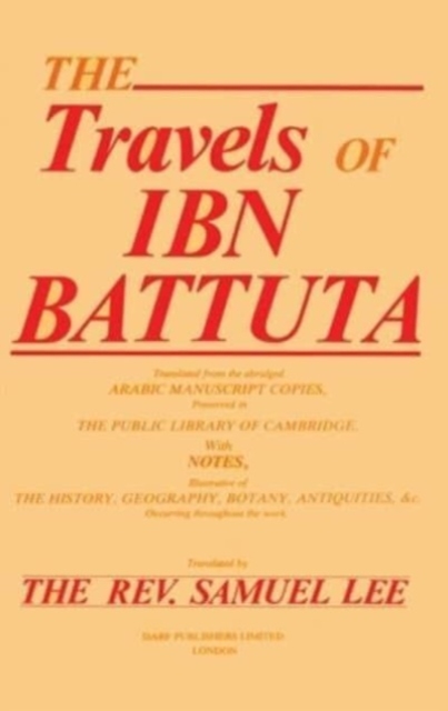 Travels of Ibn Battuta : Translated from the Abridge Arabic Manuscript Copies, Preserved in the Public Library of Cambridge with Notes, Illustrative of the History, Geography, Botany, Antiquities, &c., Hardback Book