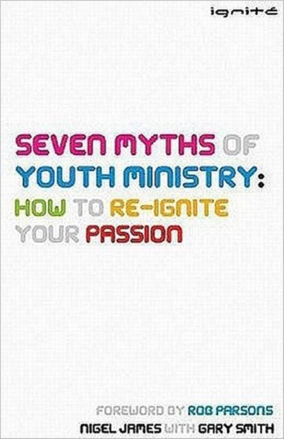 Seven Myths of Youth Ministry: How to Re-Ignite your Passion, Paperback Book