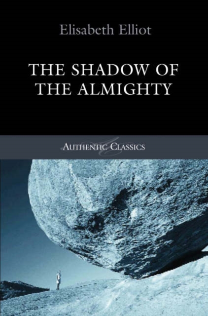 Shadow of the Almighty : The Life and Testimony of Jim Elliot (Classic Authentic Lives Series), Paperback / softback Book