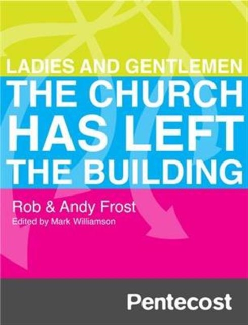 Pentecost : Ladies and Gentlemen the Church Has Left the Building, Paperback Book