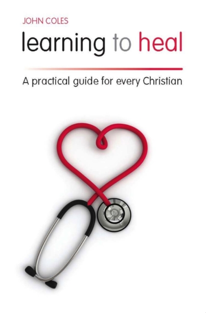 Learning to Heal : A Pratical Guide for Every Christian, EPUB eBook