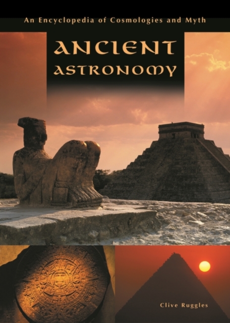 Ancient Astronomy : An Encyclopedia of Cosmologies and Myth, Hardback Book