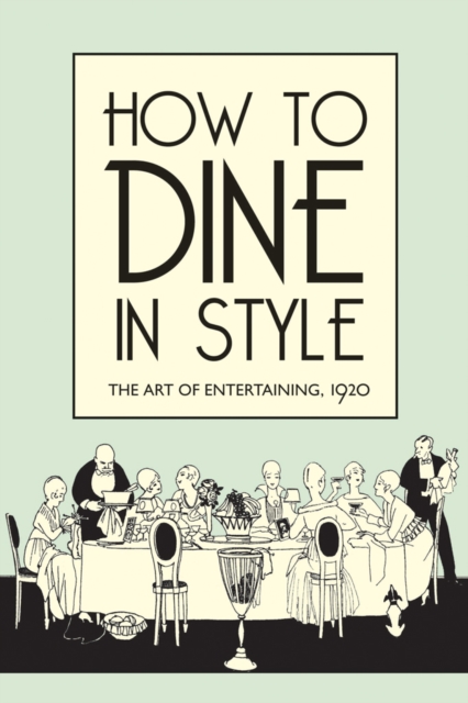 How to Dine in Style : The Art of Entertaining, 1920, Hardback Book