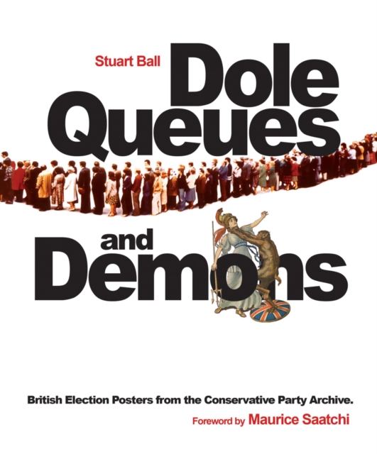 Dole Queues and Demons : British Election Posters from the Conservative Party Archive, Paperback / softback Book