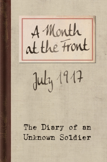 A Month at the Front : The Diary of an Unknown Soldier, Hardback Book