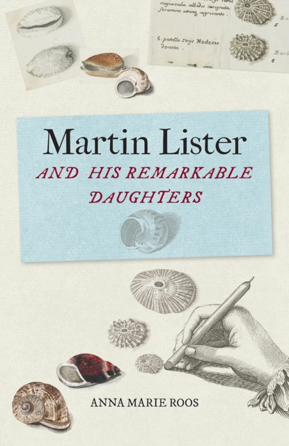Martin Lister and his Remarkable Daughters : The Art of Science in the Seventeenth Century, Hardback Book