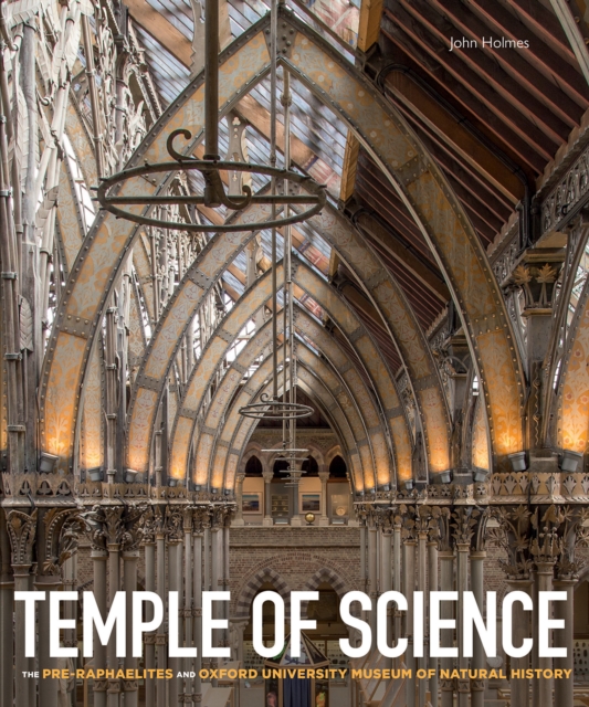 Temple of Science : The Pre-Raphaelites and Oxford University Museum of Natural History, Hardback Book