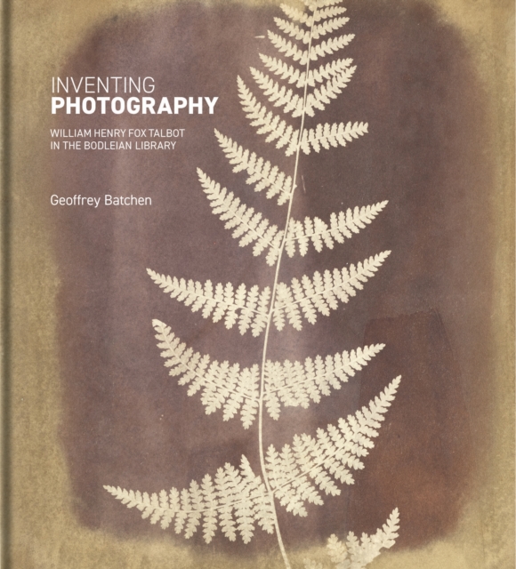 Inventing Photography : William Henry Fox Talbot in the Bodleian Library, Hardback Book
