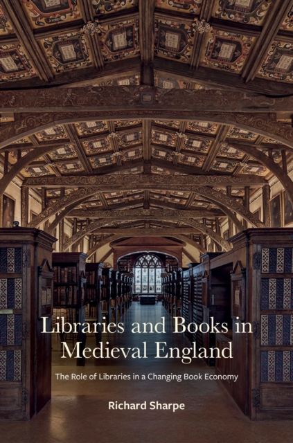 Libraries and Books in Medieval England : The Role of Libraries in a Changing Book Economy, Hardback Book