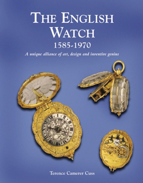 English Watch: 1585-1970 a Unique Alliance of Art, Design and Inventive Genius, Hardback Book