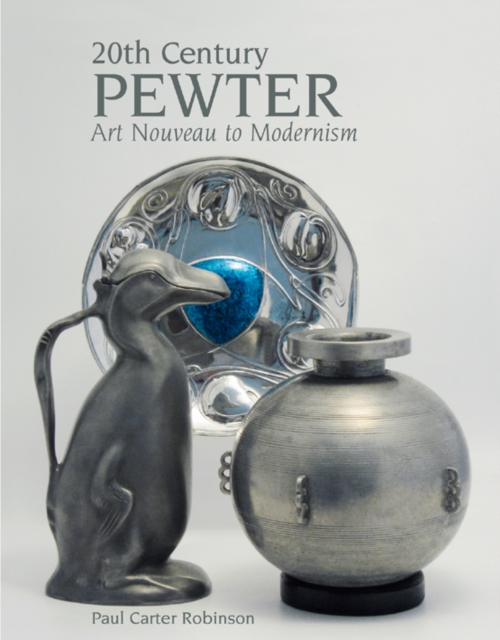20th Century Pewter: Art Nouveau to Modernism, Hardback Book