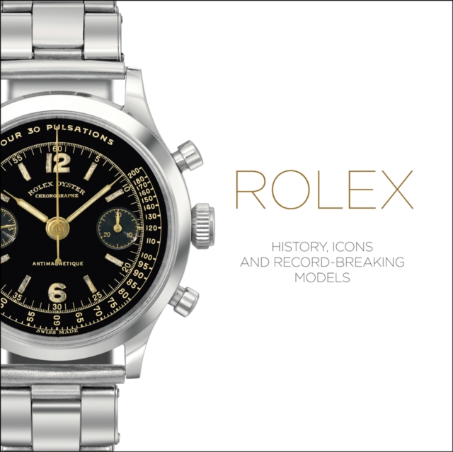 Rolex : History, Icons and Record-Breaking Models, Hardback Book