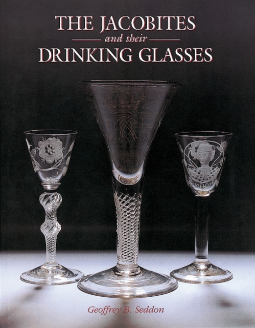 Jacobites and Their Drinking Glasses, Hardback Book