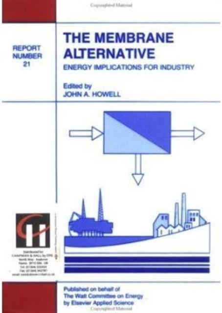 The Membrane Alternative: Energy Implications for Industry : Watt Committee Report Number 21, Hardback Book