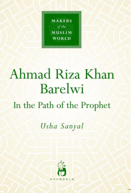 Ahmad Riza Khan Barelwi : In the Path of the Prophet, Hardback Book