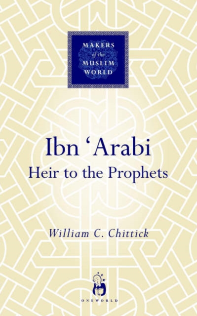 Ibn Arabi : Heir to the Prophets, Hardback Book