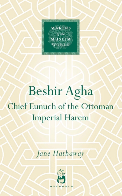 Beshir Agha : Chief Eunuch of the Ottoman Imperial Harem, Hardback Book