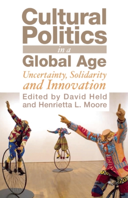 Cultural Politics in a Global Age : Uncertainty, Solidarity, and Innovation, Paperback / softback Book