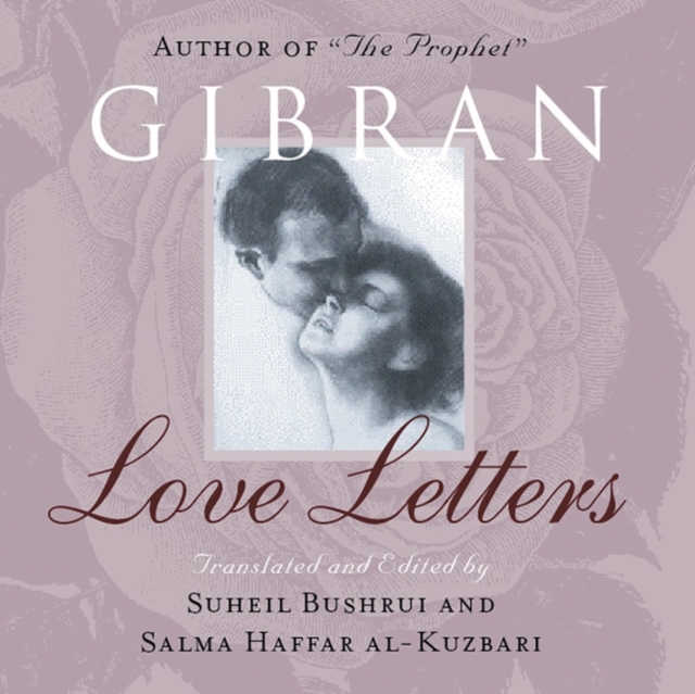 Love Letters : The Love Letters of Kahlil Gibran to May Ziadah, Paperback / softback Book