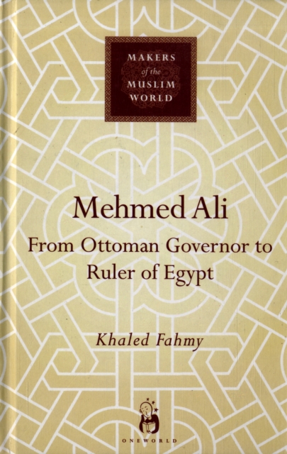 Mehmed Ali : From Ottoman Governor to Ruler of Egypt, Hardback Book