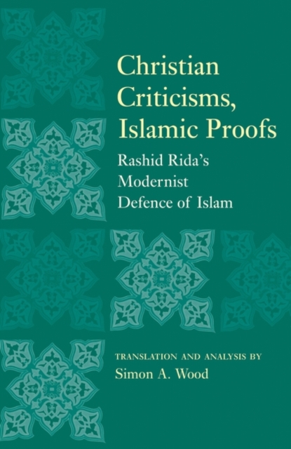Christian Criticisms, Islamic Proofs : Rashid Rida's Modernist Defence of Islam, Paperback / softback Book