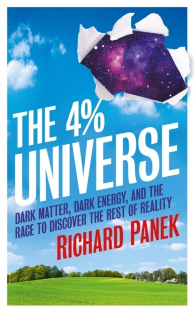 The 4-Percent Universe : Dark Matter, Dark Energy, and the Race to Discover the Rest of Reality, Paperback / softback Book