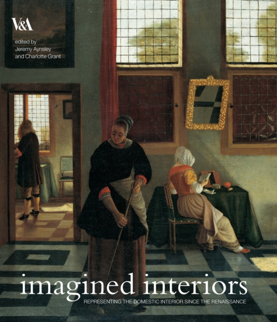 Imagined Interiors : Representing the Domestic Interior Since the Renaissance, Hardback Book